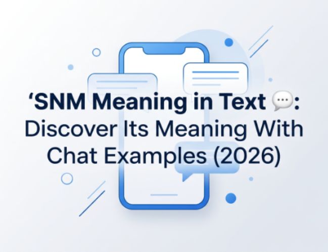 SNM Meaning in Text 💬 Discover Its Meaning With Chat Examples (2026)