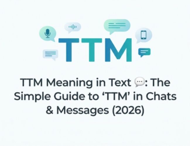 TTM Meaning in Text 💬 The Simple Guide to TTM in Chats & Messages (2026)