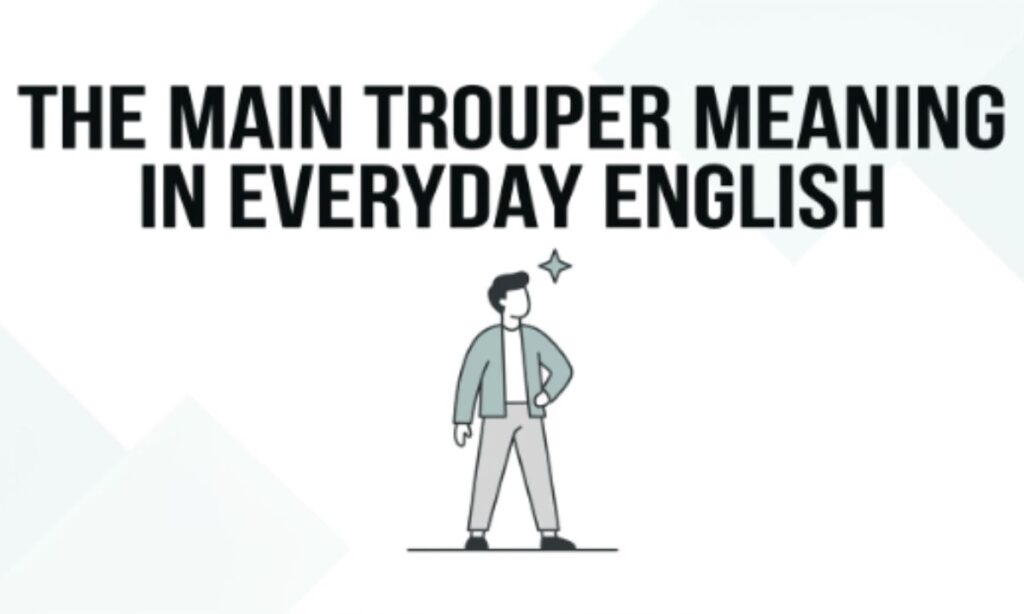 The Main Trouper Meaning in Everyday English