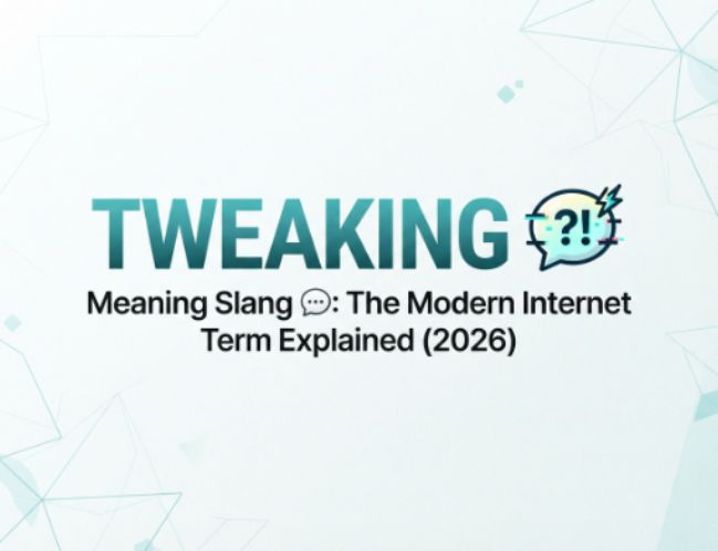 Tweaking Meaning Slang 💬 The Modern Internet Term Explained (2026)