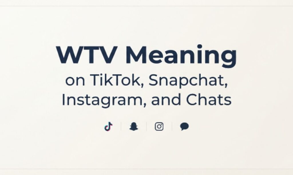WTV Meaning on TikTok, Snapchat, Instagram, and Chats