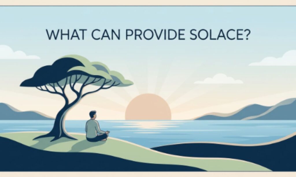 What Can Provide Solace