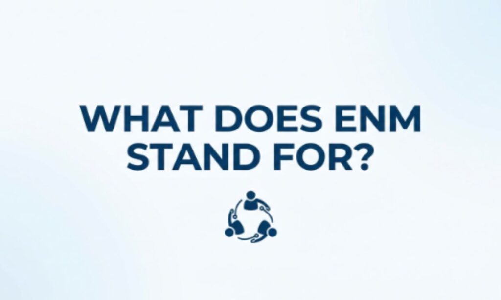 What Does ENM Stand For