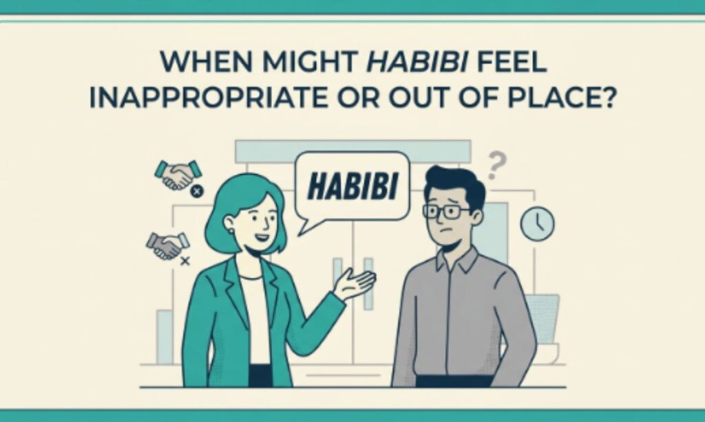 When Might Habibi Feel Inappropriate or Out of Place_