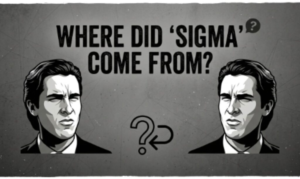 Where Did Sigma Come From
