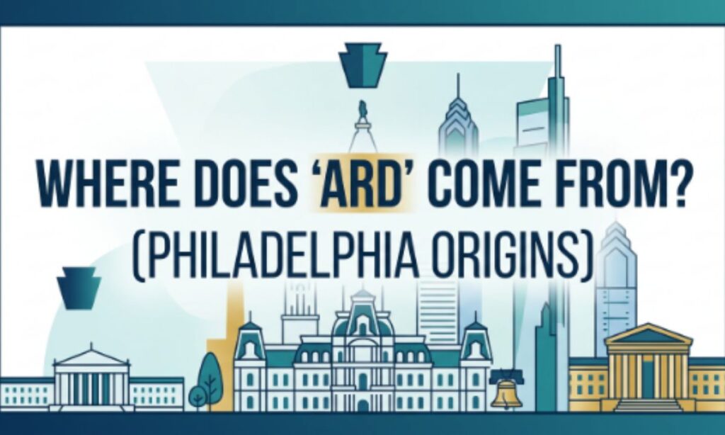 Where Does _Ard_ Come From_ (Philadelphia Origins)
