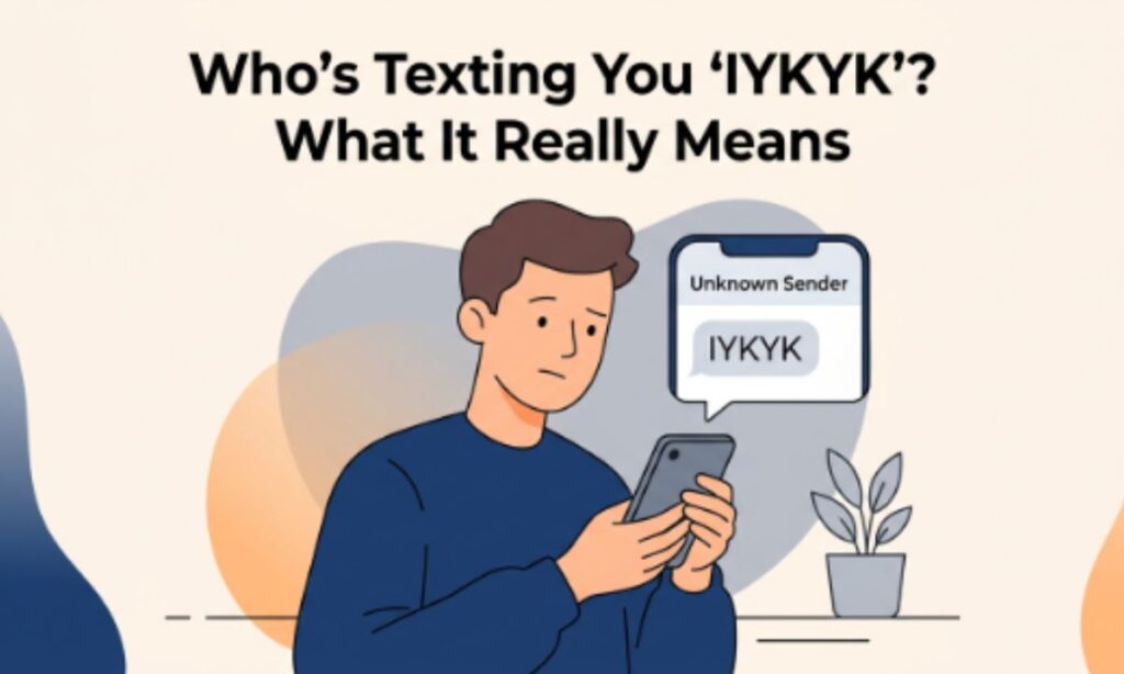 Who is Texting You IYKYK What It Really Means