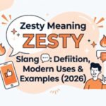 Zesty Meaning Slang 💬 Definition, Modern Uses & Examples (2026)