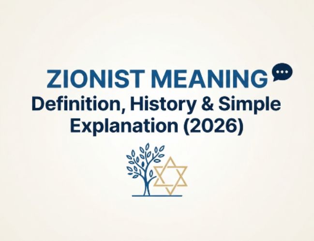 Zionist Meaning 💬 Definition, History & Simple Explanation (2026)