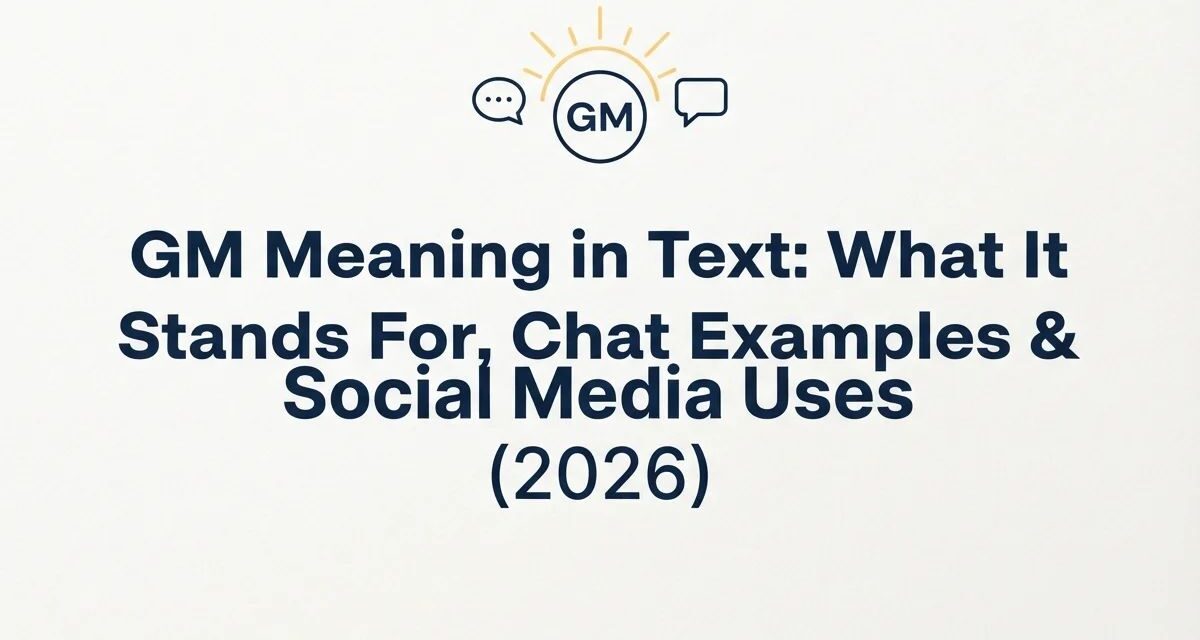 GM Meaning in Text_ What It Stands For, Chat Examples & Social Media Uses (2026)