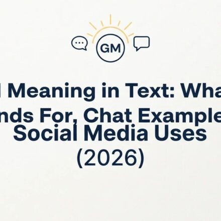 GM Meaning in Text_ What It Stands For, Chat Examples & Social Media Uses (2026)