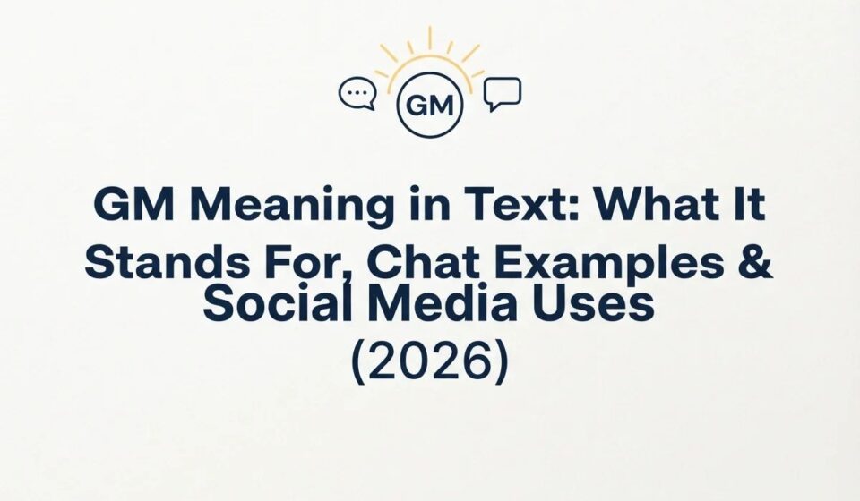 GM Meaning in Text_ What It Stands For, Chat Examples & Social Media Uses (2026)