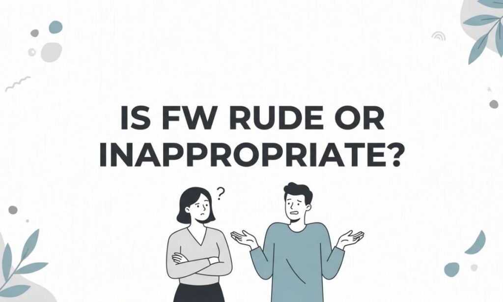 Is FW Rude or Inappropriate_