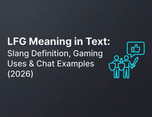 LFG Meaning in Text_ Slang Definition, Gaming Uses & Chat Examples (2026)