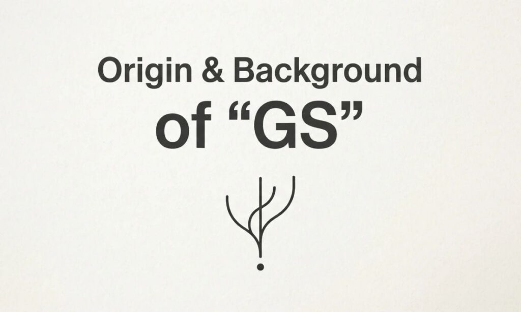 Origin & Background of _GS_