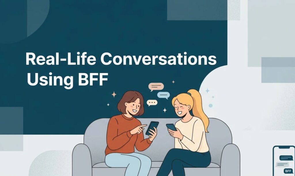 Real-Life Conversations Using BFF