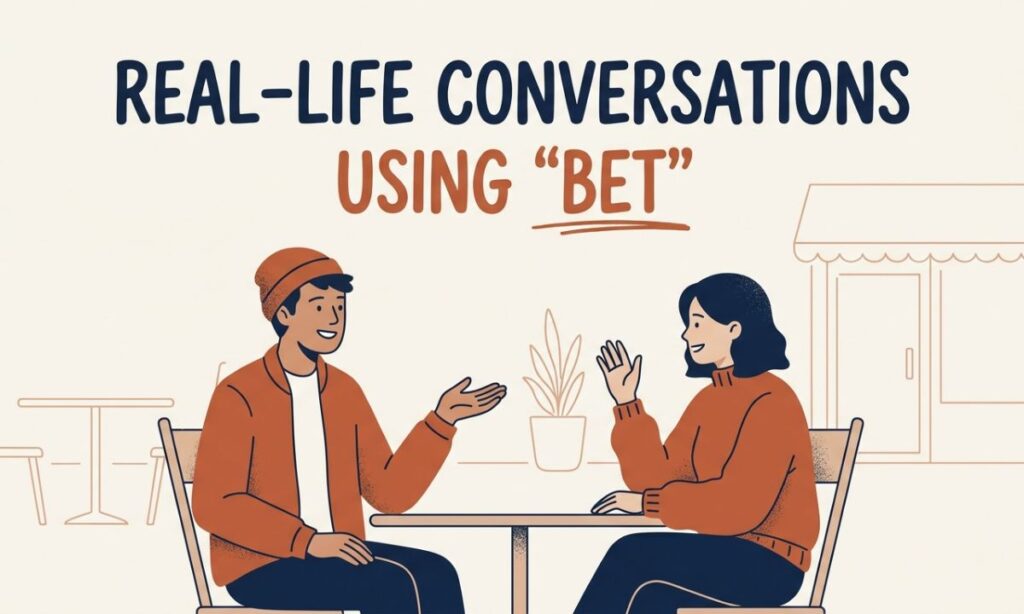 Real-Life Conversations Using _Bet_