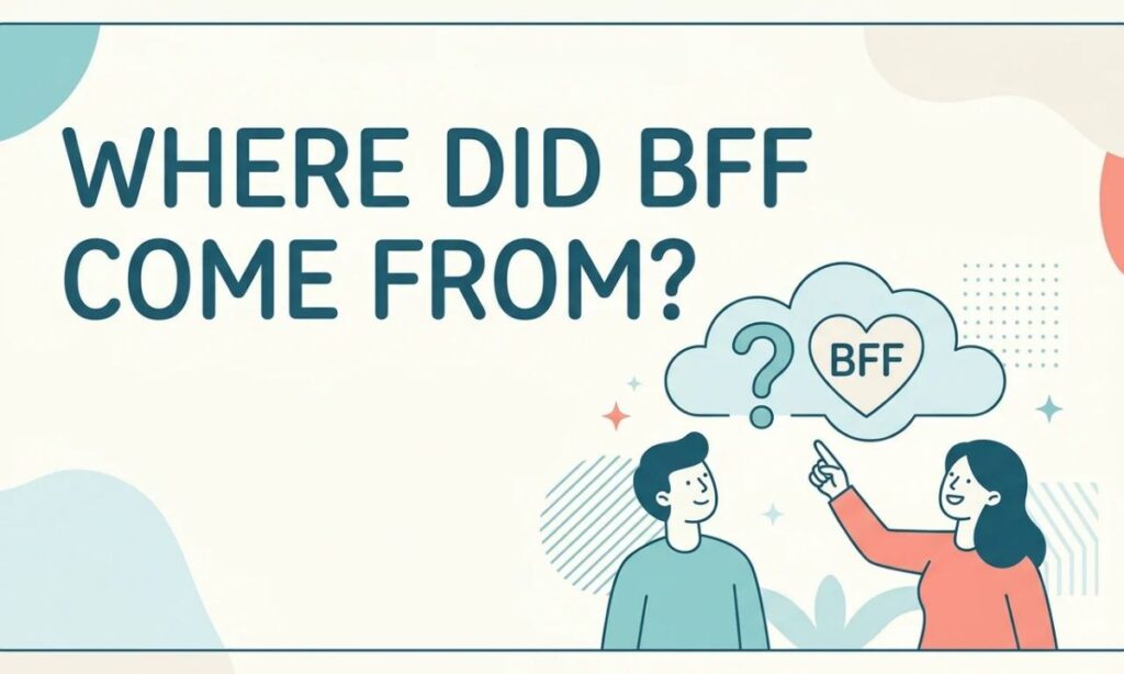 Where Did BFF Come From_